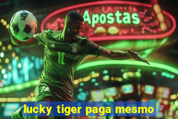 lucky tiger paga mesmo